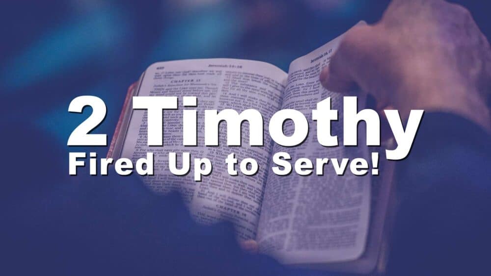 2 Timothy: Fired Up to Serve